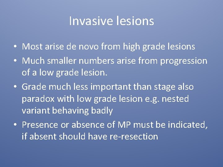Invasive lesions • Most arise de novo from high grade lesions • Much smaller