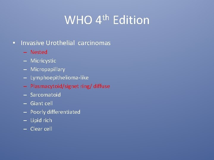 WHO 4 th Edition • Invasive Urothelial carcinomas – – – – – Nested
