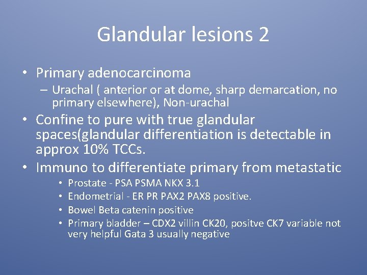 Glandular lesions 2 • Primary adenocarcinoma – Urachal ( anterior or at dome, sharp