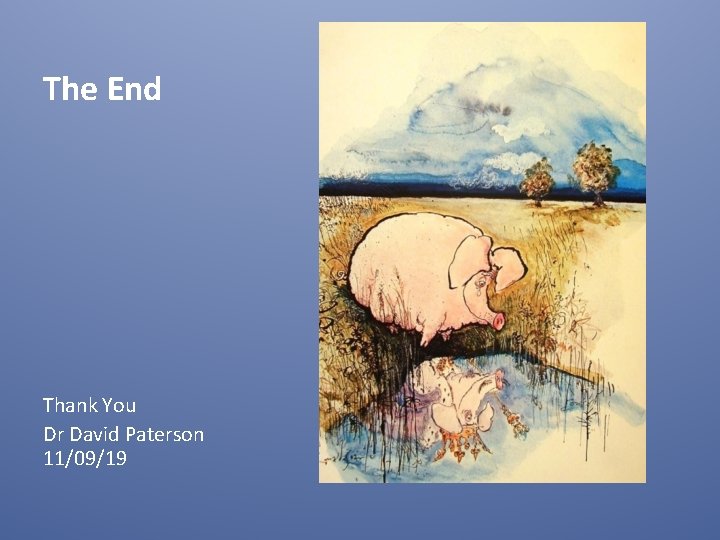 The End Thank You Dr David Paterson 11/09/19 