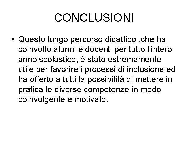 CONCLUSIONI • Questo lungo percorso didattico , che ha coinvolto alunni e docenti per CONCLUSIONI • Questo lungo percorso didattico , che ha coinvolto alunni e docenti per