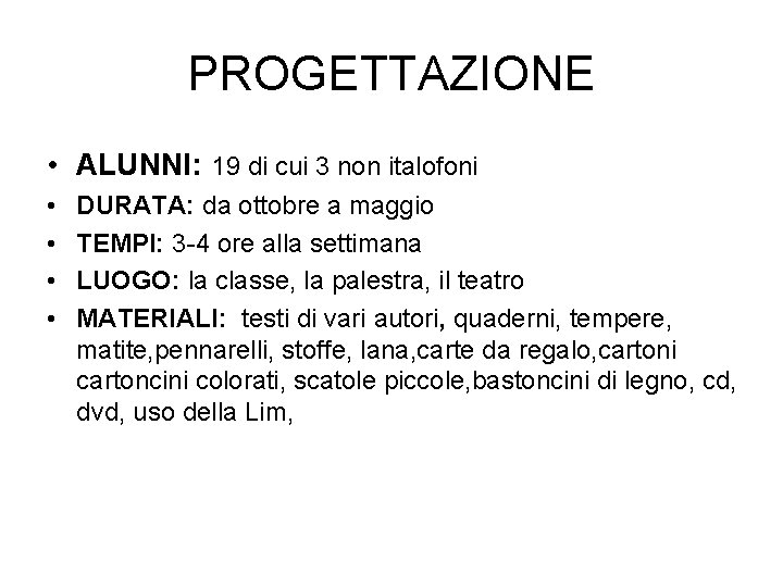 PROGETTAZIONE • ALUNNI: 19 di cui 3 non italofoni • • DURATA: da ottobre PROGETTAZIONE • ALUNNI: 19 di cui 3 non italofoni • • DURATA: da ottobre