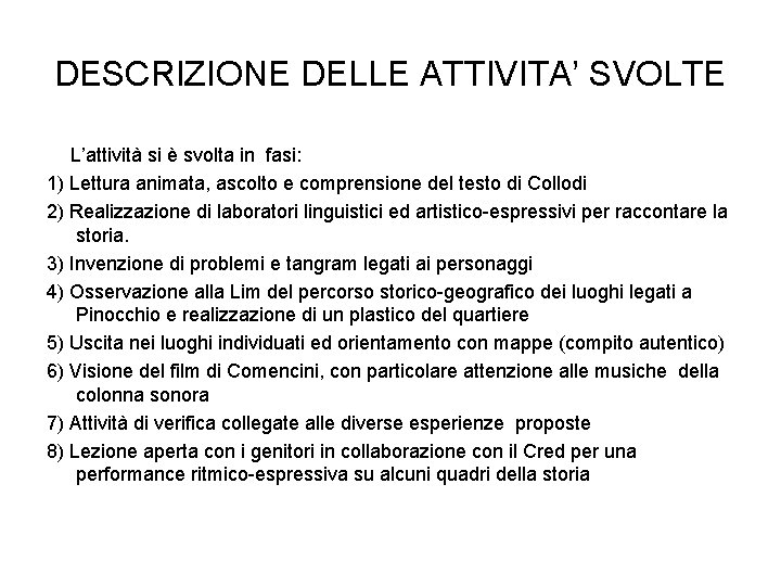DESCRIZIONE DELLE ATTIVITA’ SVOLTE L’attività si è svolta in fasi: 1) Lettura animata, ascolto DESCRIZIONE DELLE ATTIVITA’ SVOLTE L’attività si è svolta in fasi: 1) Lettura animata, ascolto