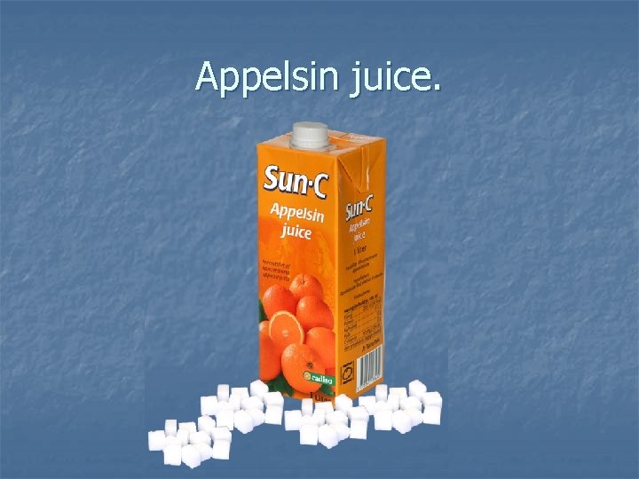 Appelsin juice. 