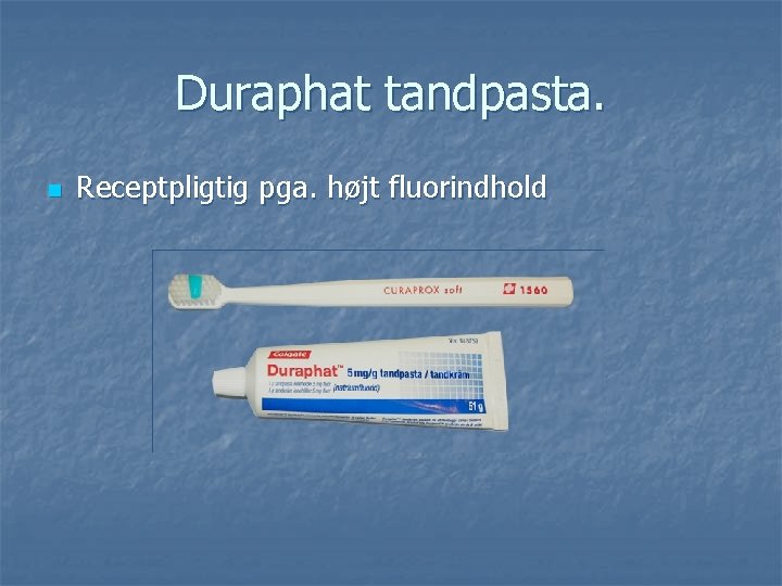 Duraphat tandpasta. n Receptpligtig pga. højt fluorindhold 
