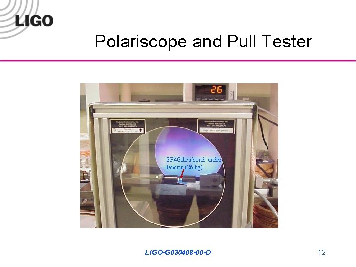 Polariscope and Pull Tester SF 4/Silica bond under tension (26 kg) LIGO-G 030408 -00