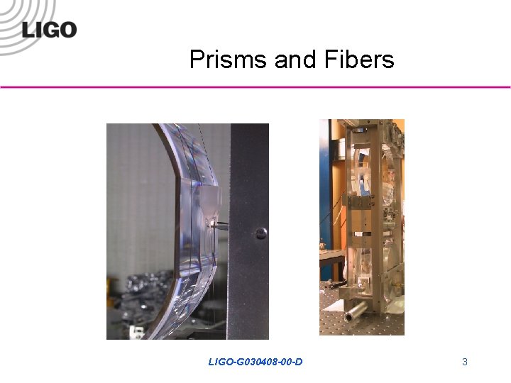 Prisms and Fibers LIGO-G 030408 -00 -D 3 