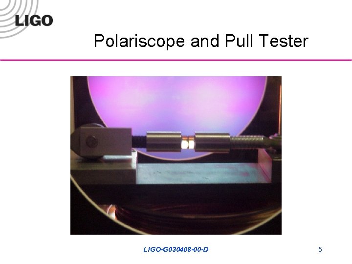 Polariscope and Pull Tester LIGO-G 030408 -00 -D 5 