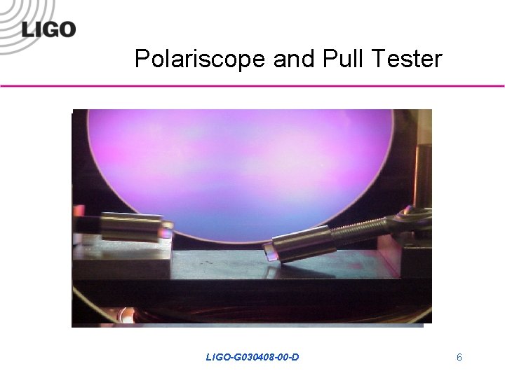 Polariscope and Pull Tester LIGO-G 030408 -00 -D 6 