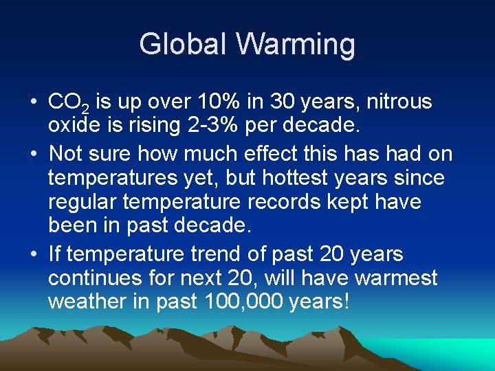 Global Warming • CO 2 is up over 10% in 30 years, nitrous oxide