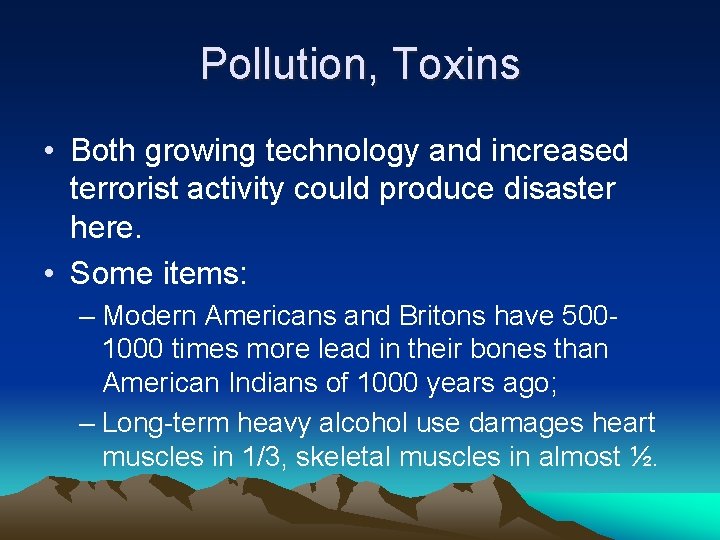 Pollution, Toxins • Both growing technology and increased terrorist activity could produce disaster here.