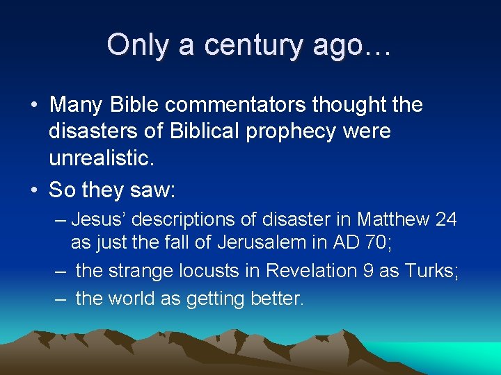Only a century ago… • Many Bible commentators thought the disasters of Biblical prophecy