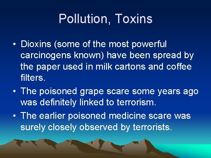 Pollution, Toxins • Dioxins (some of the most powerful carcinogens known) have been spread
