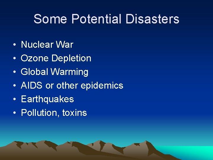 Some Potential Disasters • • • Nuclear War Ozone Depletion Global Warming AIDS or