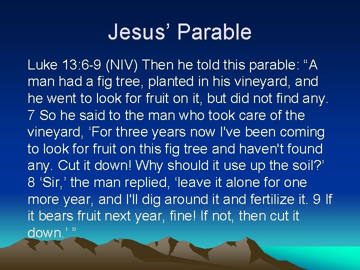 Jesus’ Parable Luke 13: 6 -9 (NIV) Then he told this parable: “A man