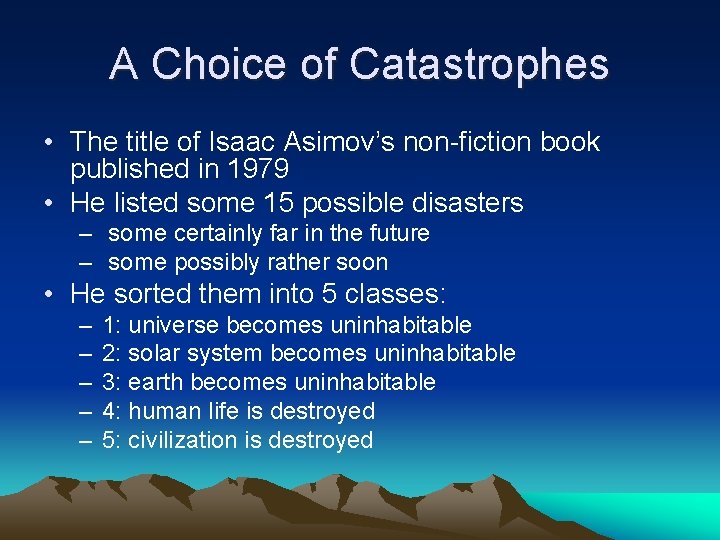 A Choice of Catastrophes • The title of Isaac Asimov’s non-fiction book published in