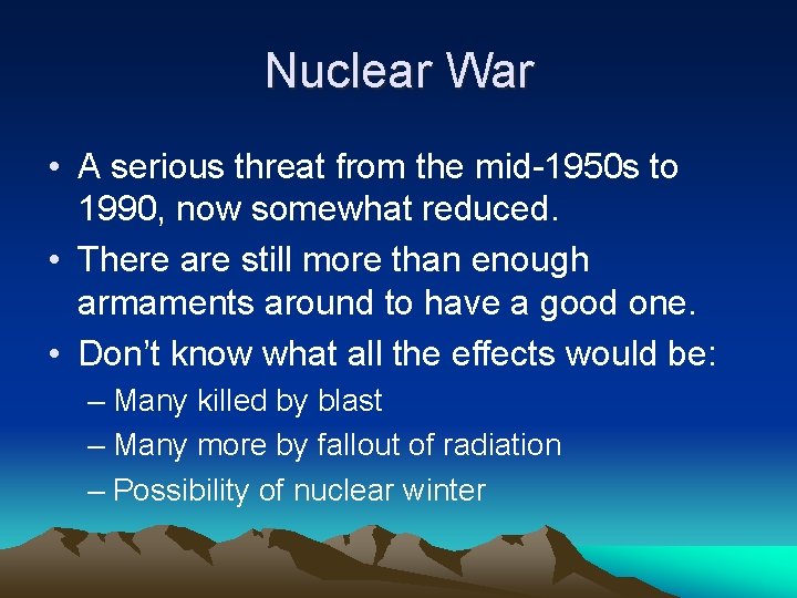 Nuclear War • A serious threat from the mid-1950 s to 1990, now somewhat