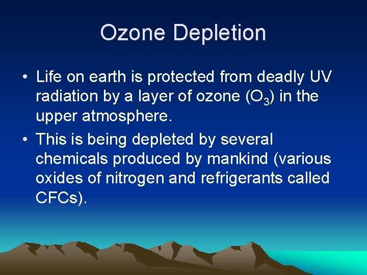 Ozone Depletion • Life on earth is protected from deadly UV radiation by a