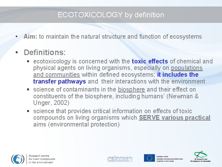 ECOTOXICOLOGY by definition • Aim: to maintain the natural structure and function of ecosystems