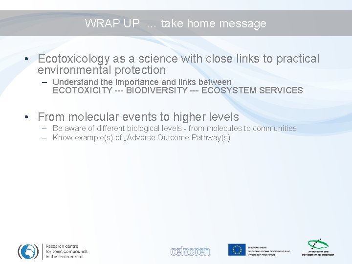 WRAP UP … take home message • Ecotoxicology as a science with close links
