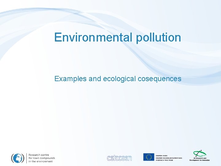 Environmental pollution Examples and ecological cosequences 