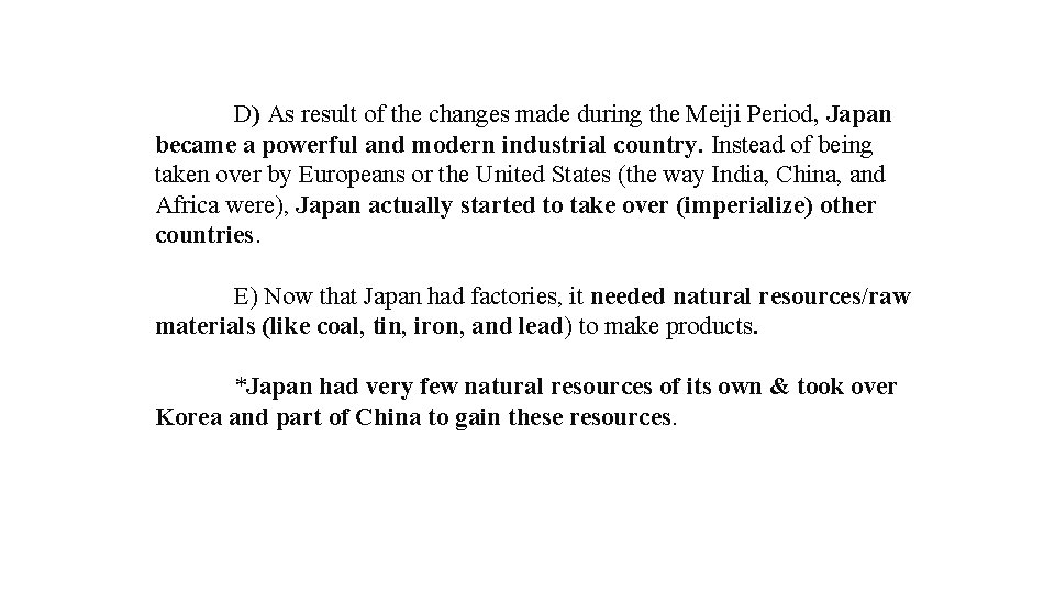 D) As result of the changes made during the Meiji Period, Japan became a