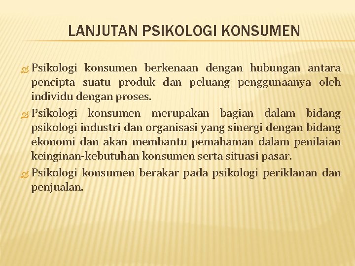 LANJUTAN PSIKOLOGI KONSUMEN Psikologi konsumen berkenaan dengan hubungan antara pencipta suatu produk dan peluang