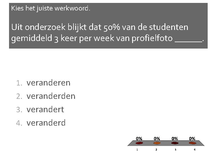 Kies het juiste werkwoord. Uit onderzoek blijkt dat 50% van de studenten gemiddeld 3