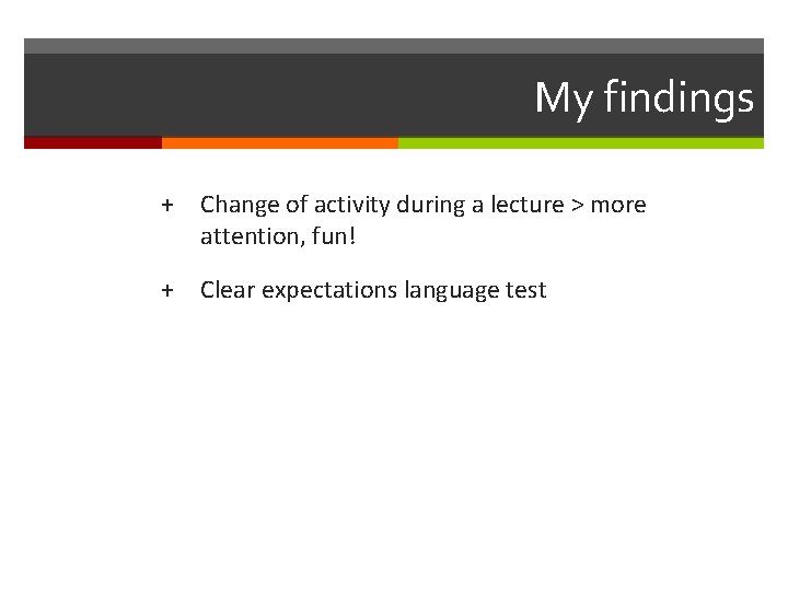 My findings + Change of activity during a lecture > more attention, fun! +