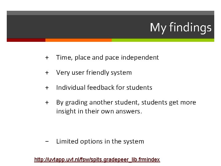 My findings + Time, place and pace independent + Very user friendly system +