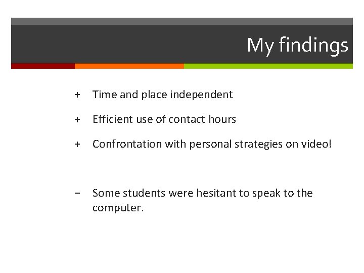 My findings + Time and place independent + Efficient use of contact hours +