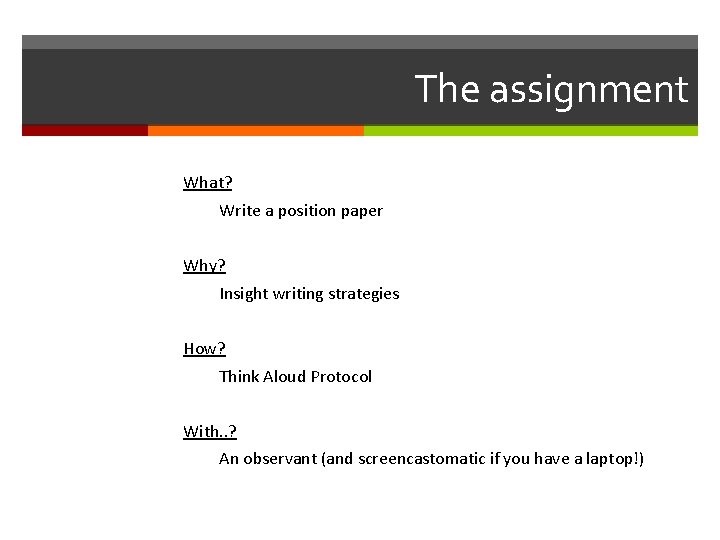 The assignment What? Write a position paper Why? Insight writing strategies How? Think Aloud