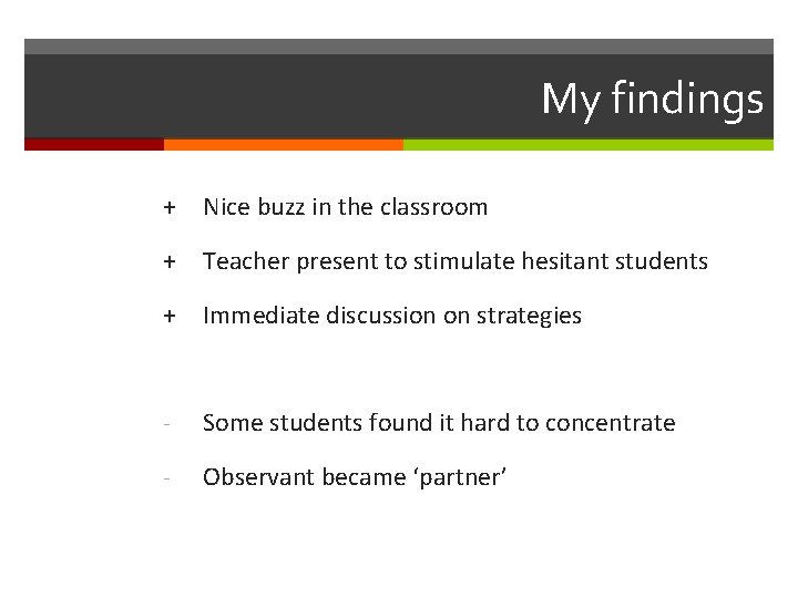 My findings + Nice buzz in the classroom + Teacher present to stimulate hesitant