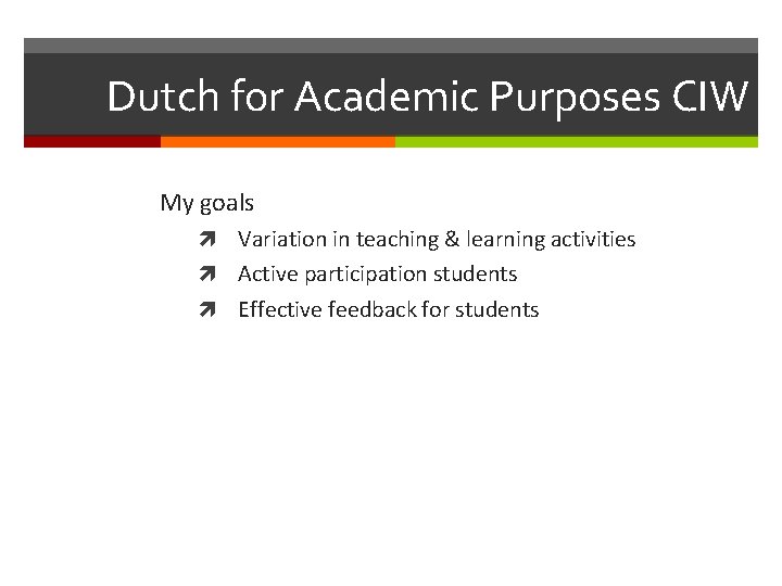 Dutch for Academic Purposes CIW My goals Variation in teaching & learning activities Active