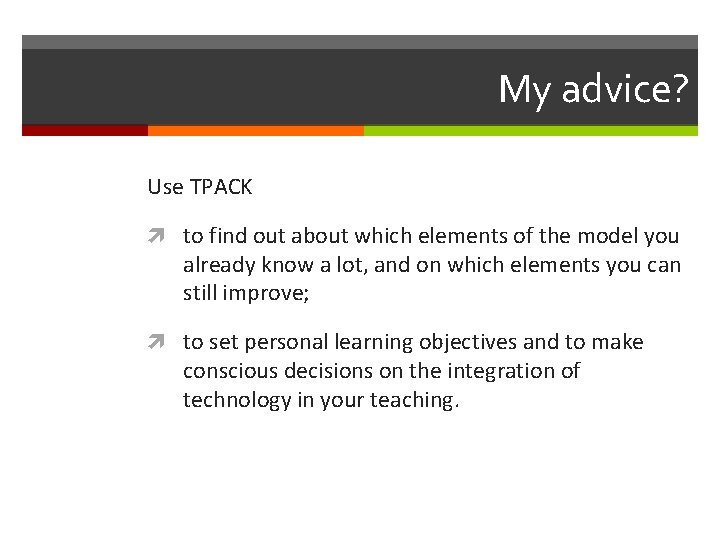 My advice? Use TPACK to find out about which elements of the model you