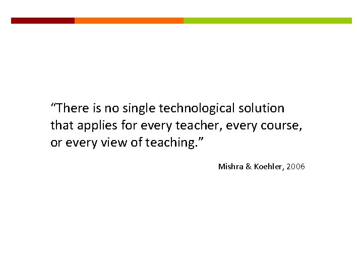 “There is no single technological solution that applies for every teacher, every course, or