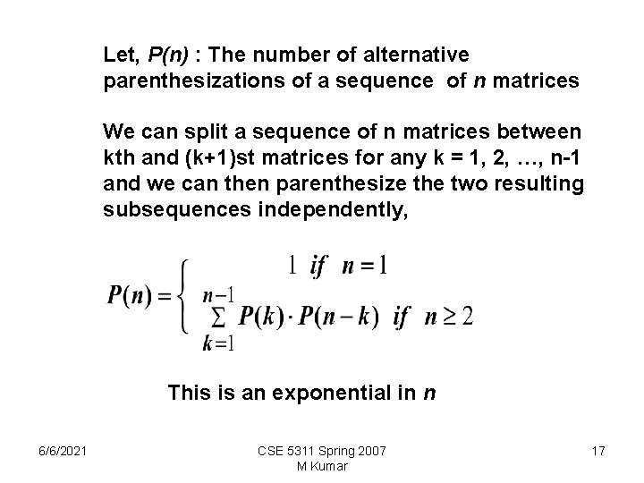 Let, P(n) : The number of alternative parenthesizations of a sequence of n matrices Let, P(n) : The number of alternative parenthesizations of a sequence of n matrices