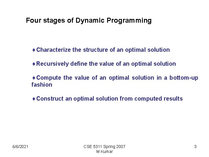 Four stages of Dynamic Programming ¨Characterize the structure of an optimal solution ¨Recursively define Four stages of Dynamic Programming ¨Characterize the structure of an optimal solution ¨Recursively define