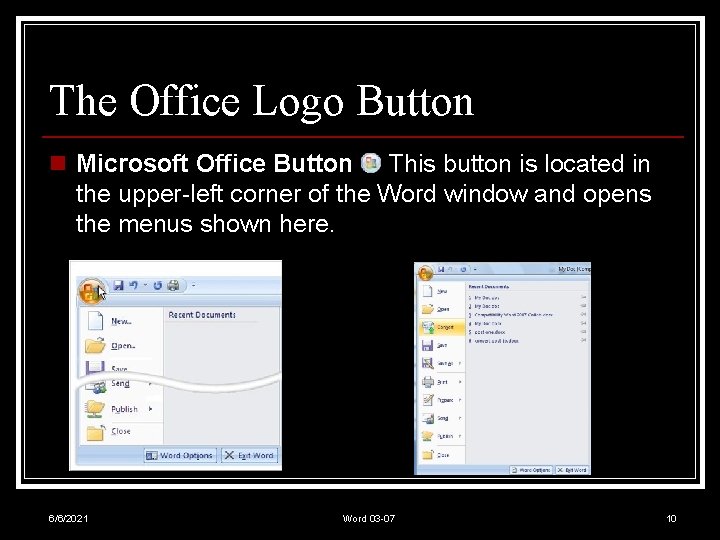 The Office Logo Button n Microsoft Office Button This button is located in the