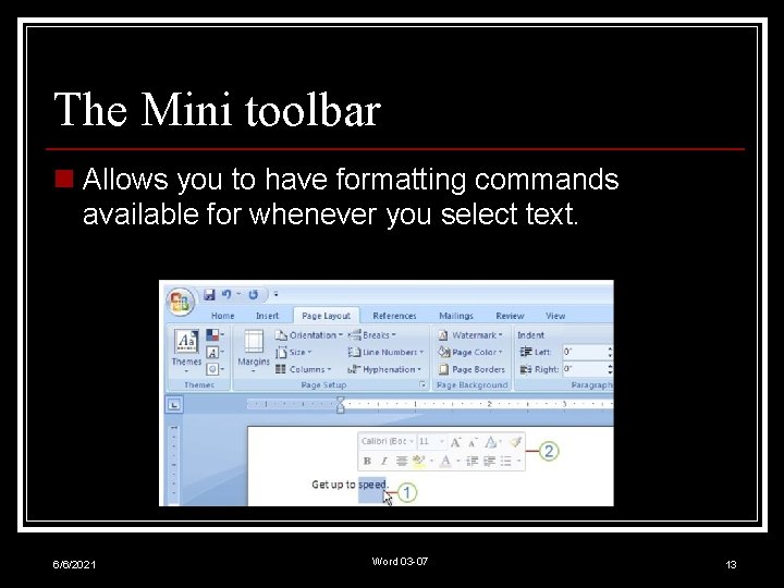 The Mini toolbar n Allows you to have formatting commands available for whenever you