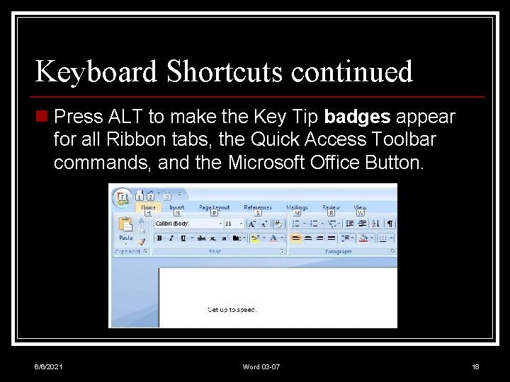 Keyboard Shortcuts continued n Press ALT to make the Key Tip badges appear for