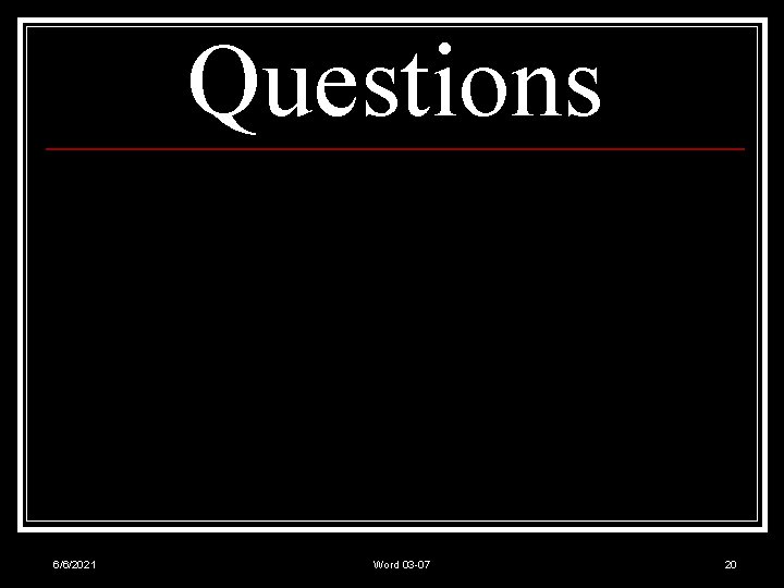 Questions 6/6/2021 Word 03 -07 20 