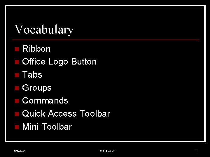 Vocabulary Ribbon n Office Logo Button n Tabs n Groups n Commands n Quick