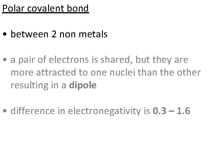 Polar covalent bond • between 2 non metals • a pair of electrons is