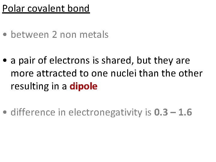 Polar covalent bond • between 2 non metals • a pair of electrons is