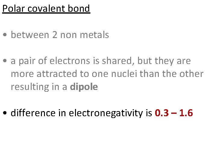 Polar covalent bond • between 2 non metals • a pair of electrons is