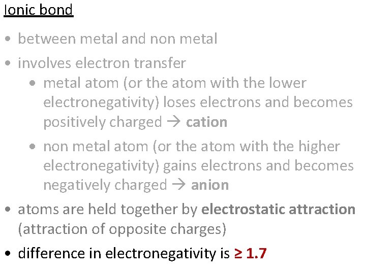 Ionic bond • between metal and non metal • involves electron transfer metal atom