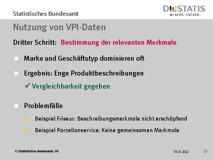 Statistisches Bundesamt Nutzung von VPI-Daten Dritter Schritt: Bestimmung der relevanten Merkmale n Marke und