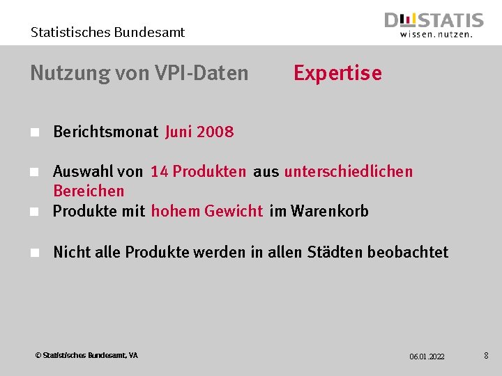 Statistisches Bundesamt Nutzung von VPI-Daten n Expertise Berichtsmonat Juni 2008 Auswahl von 14 Produkten