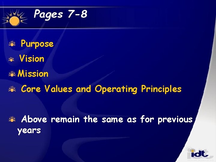 Pages 7 -8 Purpose Vision Mission Core Values and Operating Principles Above remain the